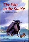 The Way to the Stable : A Christmas Story The Way to the Stable : A Christmas Story