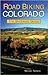 Road Biking Colorado: The Statewide Guide