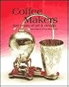 Coffee Makers: 300 Years of Art and Design