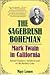 The Sagebrush Bohemian: Mark Twain in California