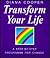 Transform Your Life: A Step-By-Step Programme for Change