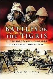 Battles on the Tigris: The Mesopotamian Campaign of the First World War (Hardcover)