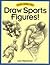 Draw Sports Figures! (Discover Drawing Series)