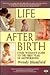 Life After Birth: Every Woman's Guide to the First Year of Motherhood
