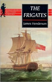 The Frigates: An Account of the Lesser Warships of the Wars from 1793 to 1815 (Wordsworth Military Library)