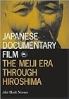 Japanese Documentary Film: The Meiji Era Through Hiroshima (Volume 15) (Visible Evidence)