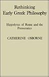 Rethinking Early Greek Philosophy: Hippolytus of Rome and the Presocratics Rethinking Early Greek Philosophy: Hippolytus of Rome and the Presocratics