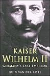 Kaiser Wilhem II: Germany's Last Emperor Kaiser Wilhem II: Germany's Last Emperor