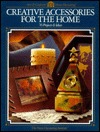Creative Accessories for the Home: 76 Projects & Ideas (Arts & Crafts for Home Decorating)
