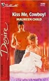 Kiss Me, Cowboy! by Maureen Child Kiss Me, Cowboy! by Maureen Child