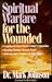 Spiritual Warfare for the Wounded