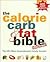 THE CALORIE, CARB AND FAT BIBLE: THE UK'S MOST COMPREHENSIVE CALORIE COUNTER
