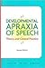 Developmental Apraxia of Speech: Theory And Clinical Practice