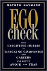 Ego Check: Why Executive Hubris is Wrecking Companies and Careers and How to Avoid the Trap