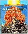 It Could Still be a Tree (Rookie Read-About Science)