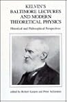 Kelvin's Baltimore Lectures and Modern Theoretical Physics: Historical and Philosophical Perspectives (Studies from the Johns Hopkins Center for the)