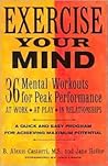 Exercise your mind: 36 mental workouts for peak performance at work, at play, in relationships