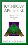 Rainbow Arc of Fire 4: Worlds Beneath Us Rainbow Arc of Fire 4: Worlds Beneath Us