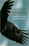 Spiritual Medicine: Transform Your Health, Life and Relationships