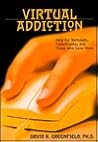 Virtual Addiction: Help for Netheads, Cyberfreaks, and Those Who Love Them