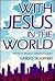 With Jesus in the World: Mi...