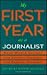 My First Year As a Journalist: Real-Wolrd Storiesfrom America's Newspaper and Magazine Journalists (First Year Career)