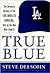 True Blue: The Dramatic His...