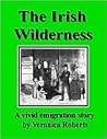 The Irish Wilderness: (Irish Emigration Novel.)