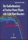 The Radiochemistry of Nuclear Power Plants with Light Water Reactors The Radiochemistry of Nuclear Power Plants with Light Water Reactors