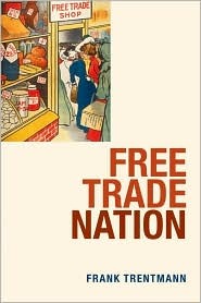 Free Trade Nation: Commerce, Consumption, and Civil Society in Modern Britain (Hardcover)