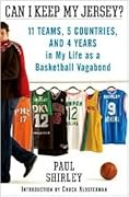 Can I Keep My Jersey?: 11 Teams, 5 Countries, and 4 Years in My Life as a Basketball Vagabond