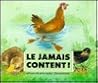 Le Jamais content! Le Jamais content!