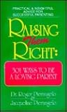 Raising Them Right: 301 Ways to Be a Loving Parent Raising Them Right: 301 Ways to Be a Loving Parent