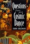 Questions from Your Cosmic Dance