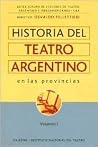 Historia del teatro argentino en las provincias, volumen I Historia del teatro argentino en las provincias, volumen I