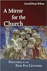 A Mirror for the Church: Preaching in the First Five Centuries