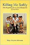 Killing Me Softly: The Inspiring Story of a Champion of the Poor