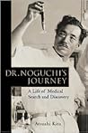 Dr. Noguchi's Journey: A Life of Medical Search and Discovery
