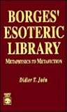 Borges' Esoteric Library: Metaphysics to Metafiction