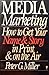 Media Marketing: How to Get Your Name and Story in Print and on the Air