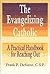 The Evangelizing Catholic: A Practical Handbook for Reaching Out