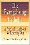 The Evangelizing Catholic: A Practical Handbook for Reaching Out The Evangelizing Catholic: A Practical Handbook for Reaching Out