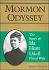 Mormon Odyssey: The Story of Ida Hunt Udall, Plural Wife Mormon Odyssey: The Story of Ida Hunt Udall, Plural Wife