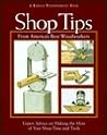 Shop Tips from America's Best Woodworkers: Expert Advice on Making the Most of Your Shop Time and Tools