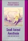 Small Animal Anesthesia : Canine and Feline Practice (Mosby's Fundamentals of Veterinary Technology)
