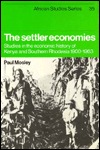 The Settler Economies: Studies in the Economic History of Kenya and Southern Rhodesia 1900-1963 (African Studies, Series Number 35)