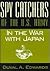 Spy Catchers of the U.S. Army in the War With Japan (The Unfinished Story of the Counter Intelligence Corps)
