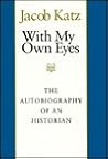 With My Own Eyes: The Autobiography of a Historian (TAUBER INSTITUTE FOR THE STUDY OF EUROPEAN JEWRY SERIES) With My Own Eyes: The Autobiography of a Historian (TAUBER INSTITUTE FOR THE STUDY OF EUROPEAN JEWRY SERIES)