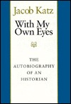 With My Own Eyes: The Autobiography of a Historian (TAUBER INSTITUTE FOR THE STUDY OF EUROPEAN JEWRY SERIES) cover