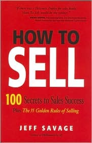 How To Sell: 100 Secrets To Sales Success Plus The 35 Golden Rules Of Selling (Hardcover)
